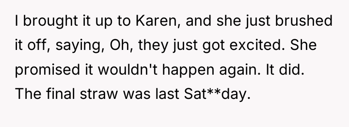 I brought it up to Karen, and she just brushed...