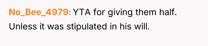No_Bee_4979 YTA for giving them half. Unless it was stipulated...