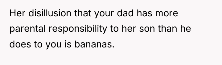 Her disillusion that your dad has more parental responsibility to...