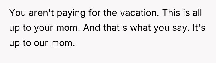You aren't paying for the vacation. This is all up...