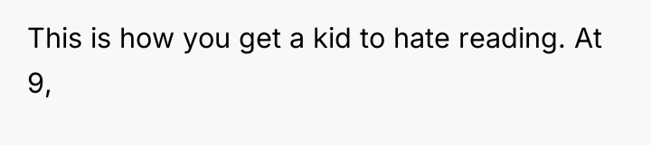This is how you get a kid to hate reading....