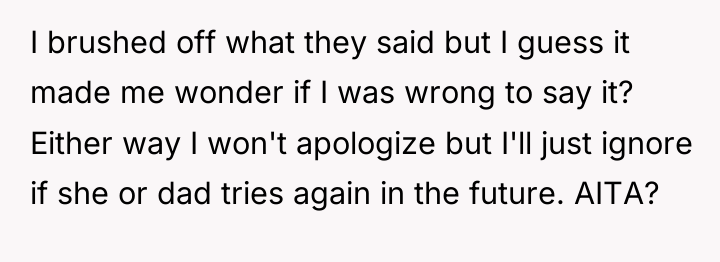 I brushed off what they said but I guess it...
