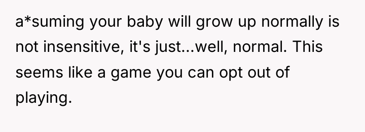 a*suming your baby will grow up normally is not insensitive,...