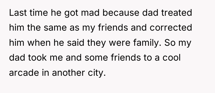 Last time he got mad because dad treated him the...