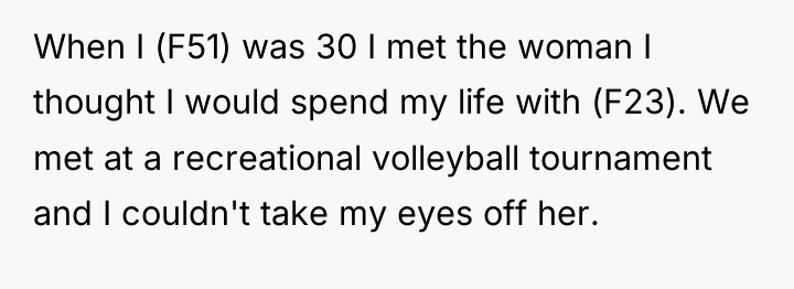 When I (F51) was 30 I met the woman I...
