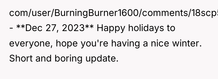 com/user/BurningBurner1600/comments/18scp5q/update_4/) - **Dec 27, 2023** Happy holidays to everyone, hope...
