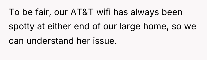 To be fair, our AT&T wifi has always been spotty...