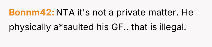 Bonnm42 NTA it's not a private matter. He physically a*saulted...
