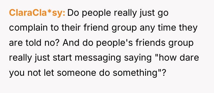 ClaraCla*sy Do people really just go complain to their friend...