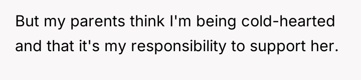 But my parents think I'm being cold-hearted and that it's...