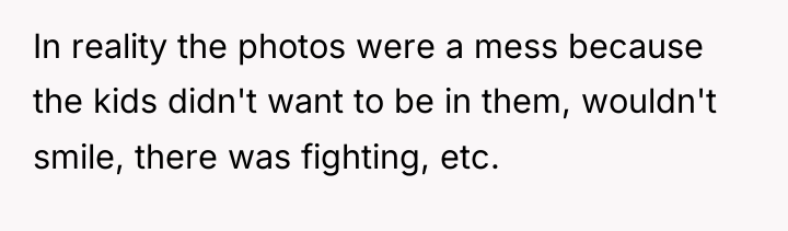 In reality the photos were a mess because the kids...