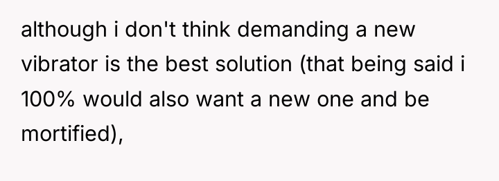 although i don't think demanding a new vibrator is the...