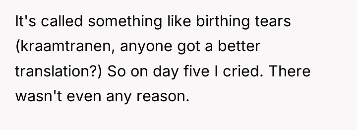 It's called something like birthing tears (kraamtranen, anyone got a...