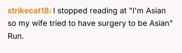 strikecat18 I stopped reading at "I'm Asian so my wife...