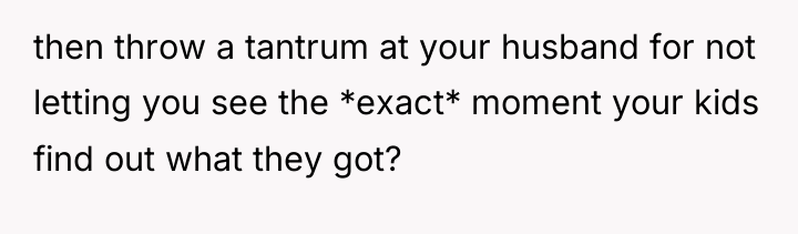 then throw a tantrum at your husband for not letting...
