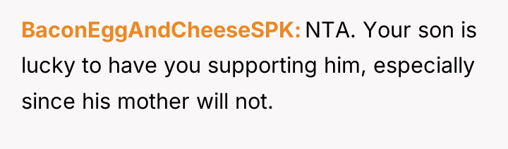 BaconEggAndCheeseSPK NTA. Your son is lucky to have you supporting...