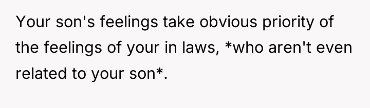 Your son's feelings take obvious priority of the feelings of...