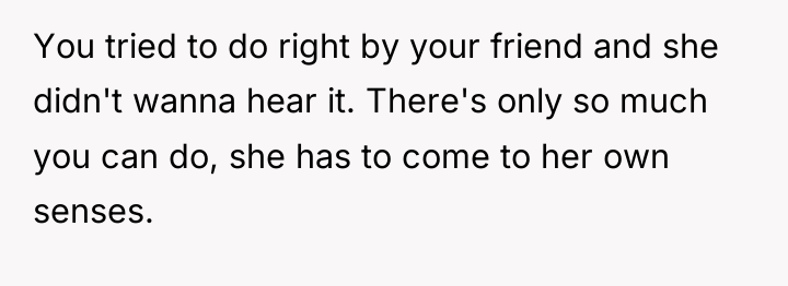 You tried to do right by your friend and she...