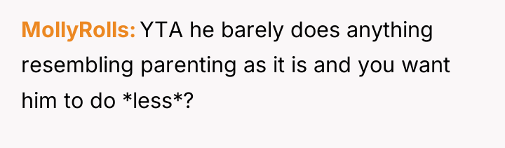 MollyRolls YTA he barely does anything resembling parenting as it...