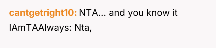 cantgetright10 NTA... and you know it IAmTAAlways: Nta,