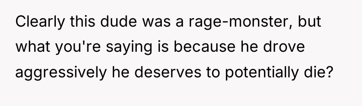 Clearly this dude was a rage-monster, but what you're saying...