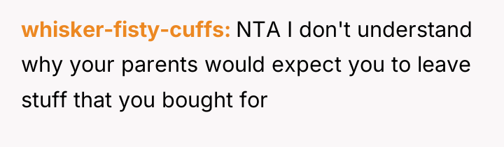 whisker-fisty-cuffs NTA I don't understand why your parents would expect...