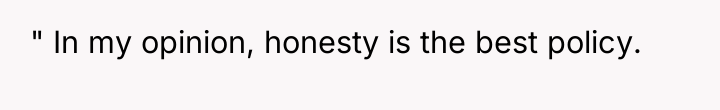 " In my opinion, honesty is the best policy.