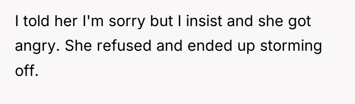 I told her I'm sorry but I insist and she...