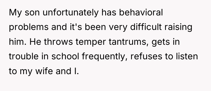 My son unfortunately has behavioral problems and it's been very...
