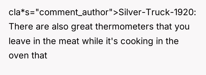 cla*s="comment_author">Silver-Truck-1920: There are also great thermometers that you leave in...