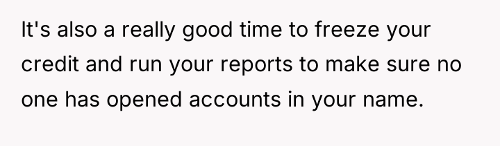 It's also a really good time to freeze your credit...