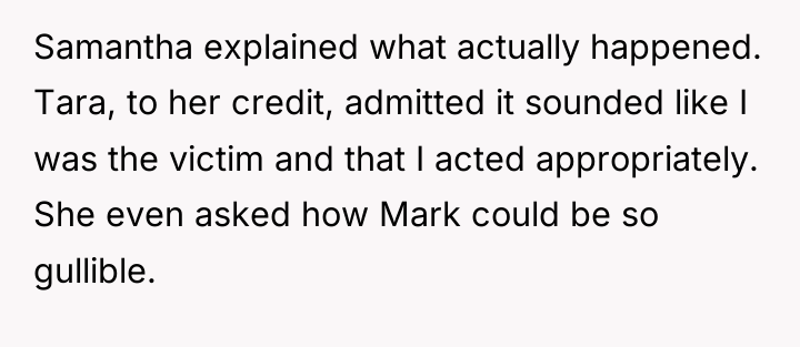 Samantha explained what actually happened. Tara, to her credit, admitted...