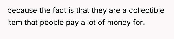 because the fact is that they are a collectible item...
