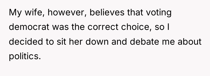 My wife, however, believes that voting democrat was the correct...