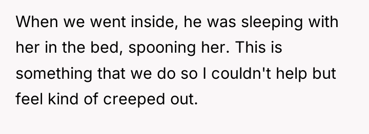 When we went inside, he was sleeping with her in...