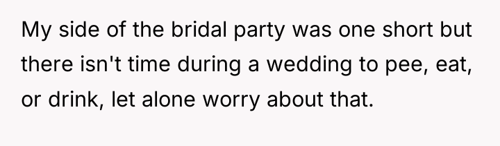 My side of the bridal party was one short but...
