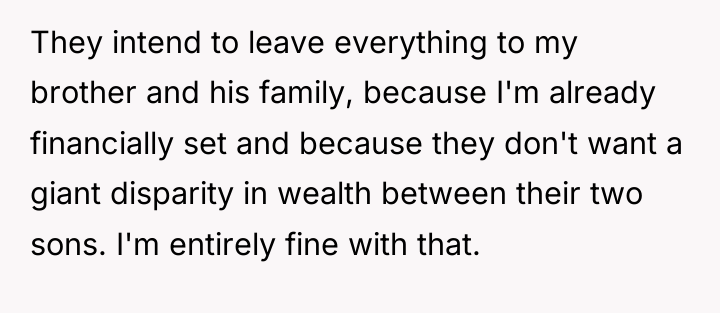 They intend to leave everything to my brother and his...