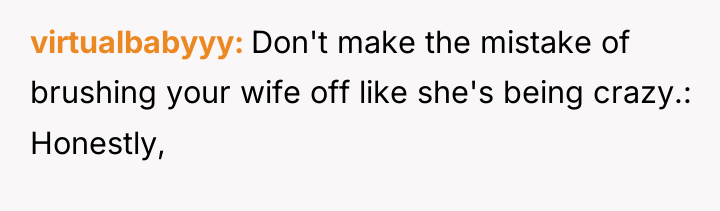virtualbabyyy Don't make the mistake of brushing your wife off...