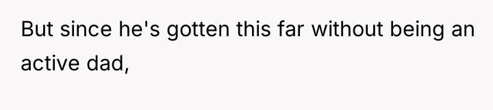 But since he's gotten this far without being an active...
