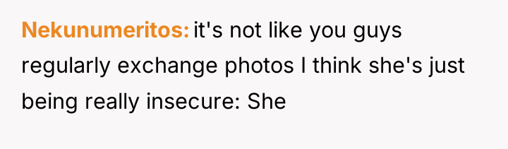 Nekunumeritos it's not like you guys regularly exchange photos I...
