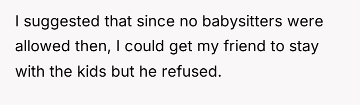 I suggested that since no babysitters were allowed then, I...