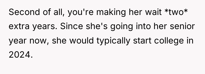 Second of all, you're making her wait *two* extra years....