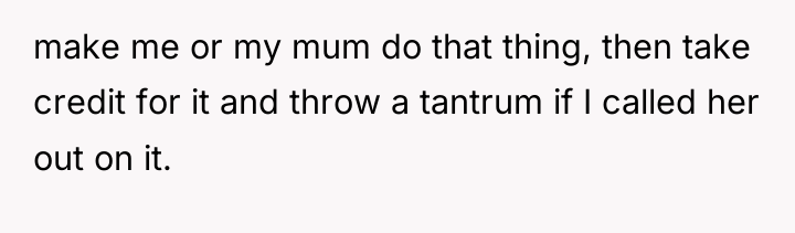make me or my mum do that thing, then take...