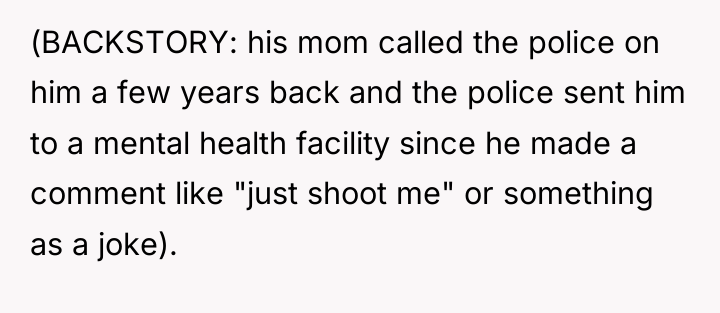 (BACKSTORY: his mom called the police on him a few...