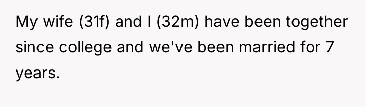 My wife (31f) and I (32m) have been together since...