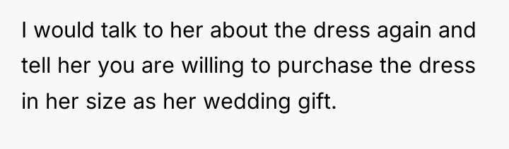 I would talk to her about the dress again and...