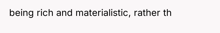 being rich and materialistic, rather th