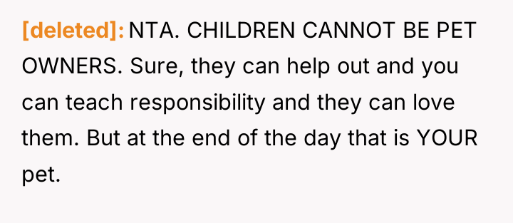 [deleted] NTA. CHILDREN CANNOT BE PET OWNERS. Sure, they can...