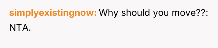 simplyexistingnow Why should you move??: NTA.
