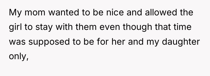 My mom wanted to be nice and allowed the girl...